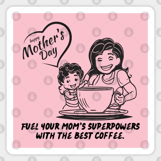 Fuel Your Mom's Superpowers with the Best Coffee. Happy Mother's Day! (Motivation and Inspiration) Magnet by Inspire Me 